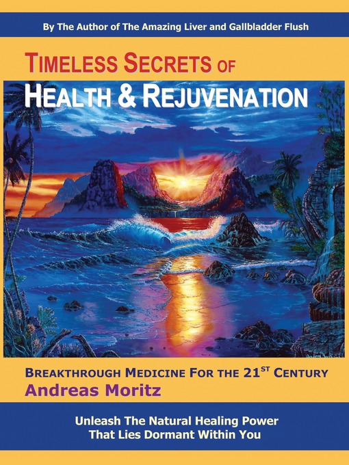 Title details for Timeless Secrets of Health and Rejuvenation by Andreas Moritz - Available